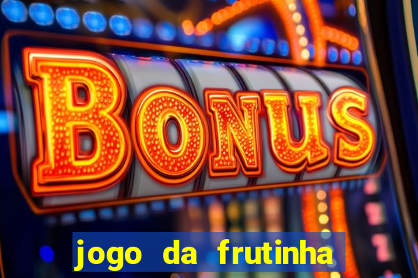 jogo da frutinha de ganhar dinheiro